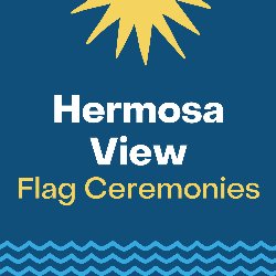 Hermosa View Flag Ceremonies